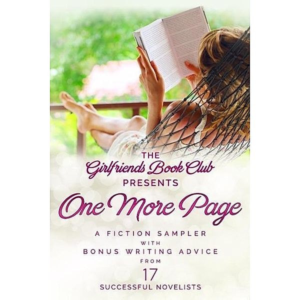 One More Page: A Fiction Sampler with Bonus Writing Advice from 17 Successful Novelists, Marilyn Brant, Maggie Marr, Ellen Meister, Ellyn Oaksmith, Jess Riley, Saralee Rosenberg, Sara Rosett, Wendy Tokunaga, L. J. Wilson, Christa Allan, Sylvie Fox, JUDITH ARNOLD, Jenny Gardiner, Maria Geraci, Tonya Kappes, Leslie Langtry, Leslie Lehr