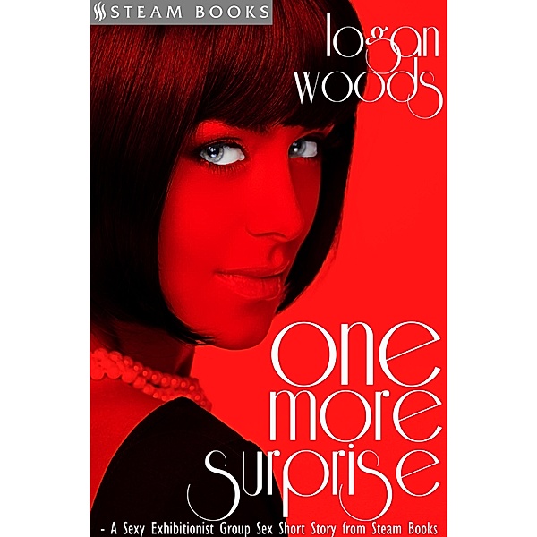 One More Surprise - A Sexy Exhibitionist Group Sex Short Story from Steam Books, Logan Woods, Steam Books