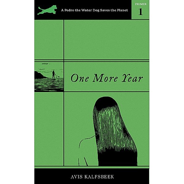 One More Year (A Pedro the Water Dog Saves the Planet Primer, #1) / A Pedro the Water Dog Saves the Planet Primer, Avis Kalfsbeek