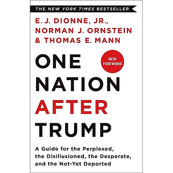 One Nation After Trump, Jr. Dionne, Norman J. Ornstein, Thomas E. Mann