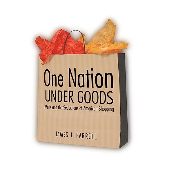 One Nation Under Goods, James J. Farrell