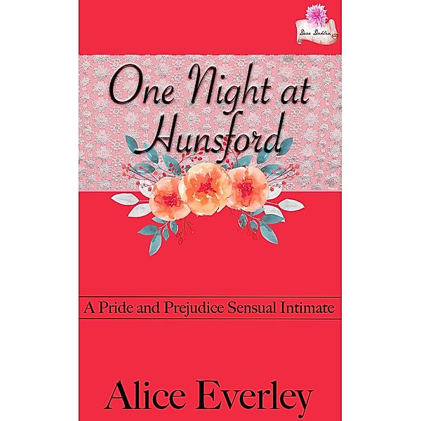 One Night At Hunsford: A Pride and Prejudice Sensual Intimate (Elizabeth's Choice, #2) / Elizabeth's Choice, Alice Everley