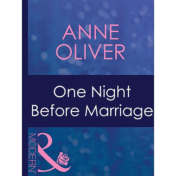 One Night Before Marriage (Mills & Boon Modern) (Taken by the Millionaire, Book 1) / Mills & Boon Modern, Anne Oliver