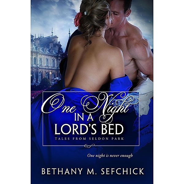 One Night in a Lord's Bed (Tales From Seldon Park, #17) / Tales From Seldon Park, Bethany M. Sefchick