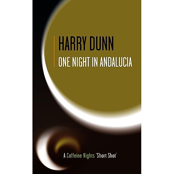One Night in Andalucia (Caffeine Nights Short Shots, #5) / Caffeine Nights Short Shots, Harry Dunn