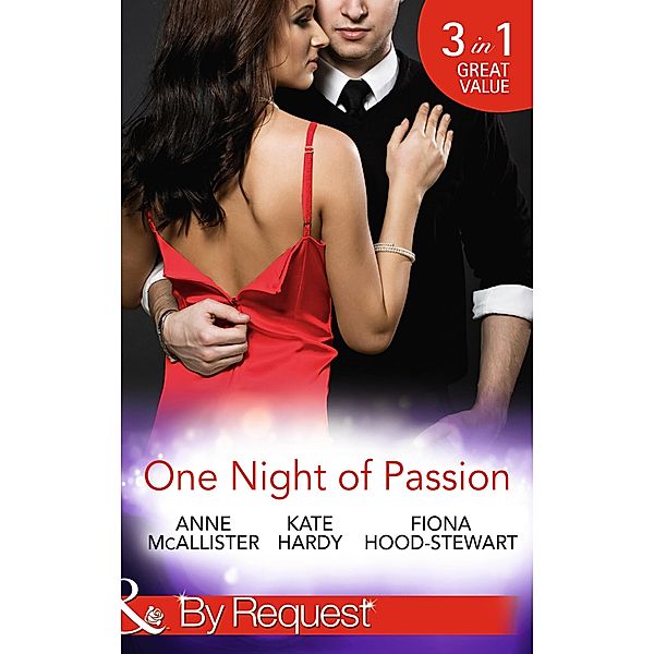 One Night Of Passion: The Night that Changed Everything / Champagne with a Celebrity / At the French Baron's Bidding (Mills & Boon By Request) / Mills & Boon By Request, Anne Mcallister, Kate Hardy, Fiona Hood-Stewart