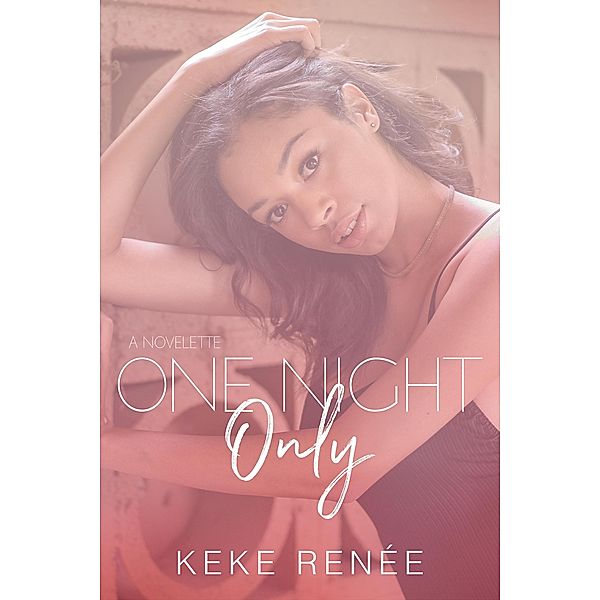 One Night Only (Love By Design, #1) / Love By Design, Keke Renée