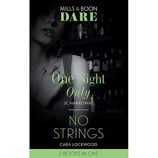 One Night Only / No Strings: One Night Only / No Strings (Mills & Boon Dare) / Dare, JC Harroway, Cara Lockwood