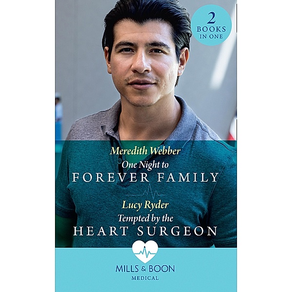 One Night To Forever Family / Tempted By The Heart Surgeon, Meredith Webber, Lucy Ryder