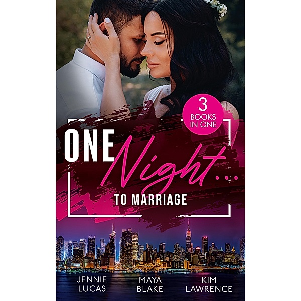 One Night... To Marriage: To Love, Honour and Betray / One Night with Gael / One Night to Wedding Vows, Jennie Lucas, Maya Blake, Kim Lawrence