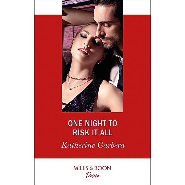 One Night To Risk It All (Mills & Boon Desire) (One Night, Book 3) / Mills & Boon Desire, Katherine Garbera