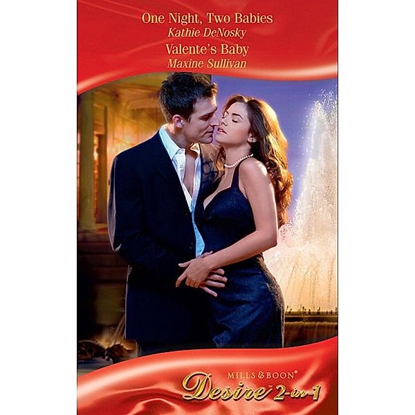 One Night, Two Babies / Valente's Baby: One Night, Two Babies (The Illegitimate Heirs) / Valente's Baby (Mills & Boon Desire), Kathie DeNosky, Maxine Sullivan