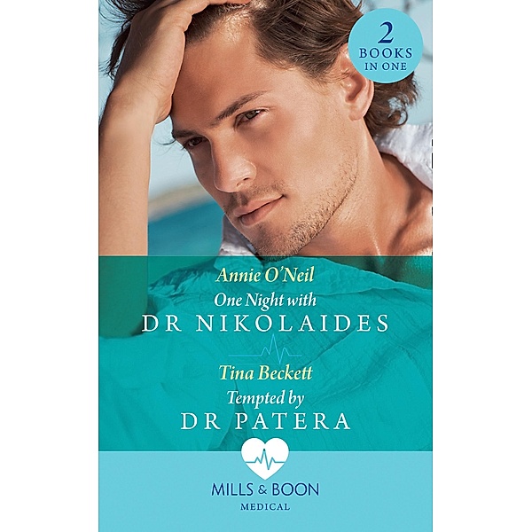 One Night With Dr Nikolaides / Tempted By Dr Patera: One Night with Dr Nikolaides (Hot Greek Docs) / Tempted by Dr Patera (Mills & Boon Medical) / Mills & Boon Medical, Annie O'Neil, Tina Beckett