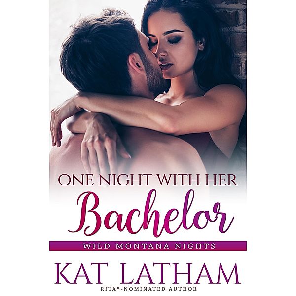One Night with Her Bachelor (Wild Montana Nights, #1) / Wild Montana Nights, Kat Latham