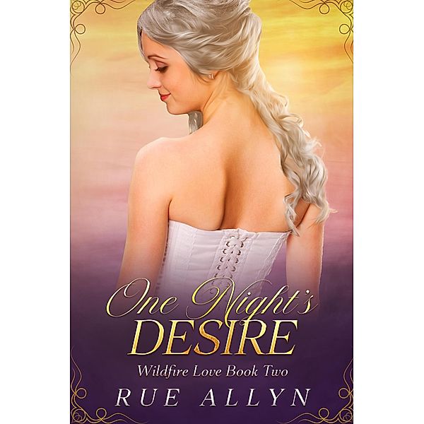 One Night's Desire (Wildfire Love, #2) / Wildfire Love, Rue Allyn