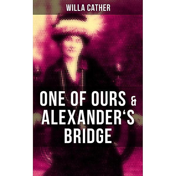 One of Ours & Alexander's Bridge, Willa Cather