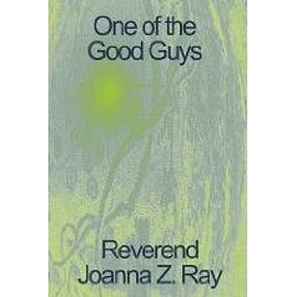 One Of The Good Guys / New Generation Publishing, Reverend Joanna Z. Ray