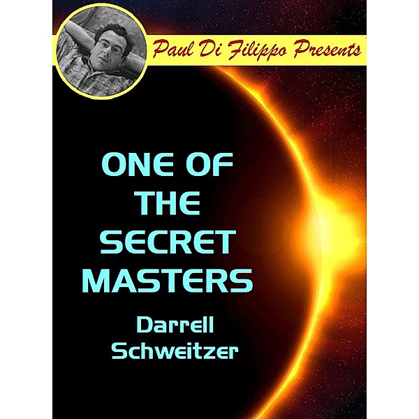 One of the Secret Masters / Paul Di Filippo Presents, Darrell Schweitzer