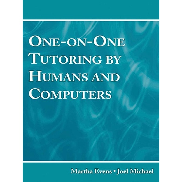 One-on-One Tutoring by Humans and Computers, Martha Evens, Joel Michael