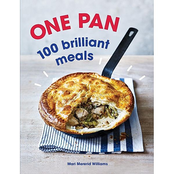 One Pan. 100 Brilliant Meals, Mari Mererid Williams