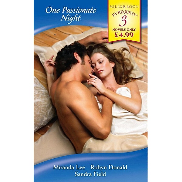One Passionate Night: His Bride for One Night / One Night at Parenga / His One-Night Mistress (Mills & Boon By Request), Miranda Lee, Robyn Donald, Sandra Field