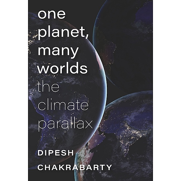 One Planet, Many Worlds, Chakrabarty Dipesh Chakrabarty