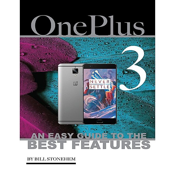 One Plus 3: An Easy Guide to the Best features, Bill Stonehem