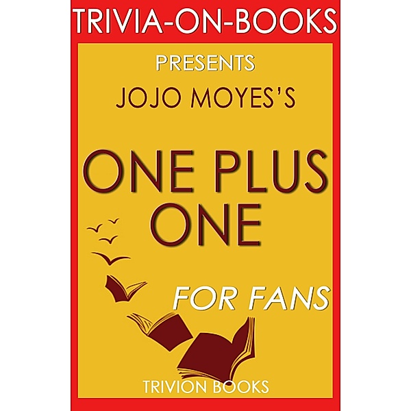 One Plus One: A Novel By Jojo Moyes (Trivia-On-Books) / Trivia-On-Books, Trivion Books