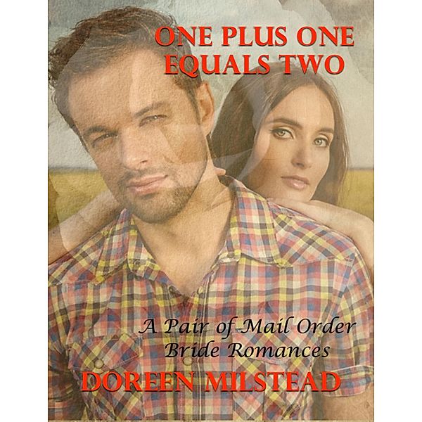 One Plus One Equals Two - a Pair of Mail Order Bride Romances, Doreen Milstead