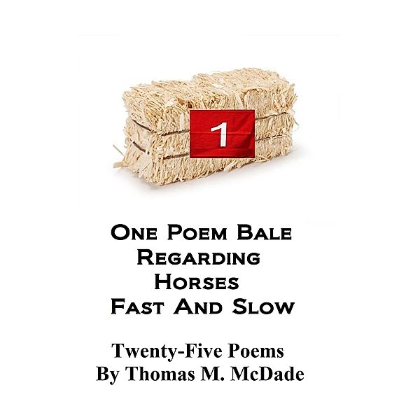 One Poem Bale regarding Horses Fast and Slow, Thomas M. McDade