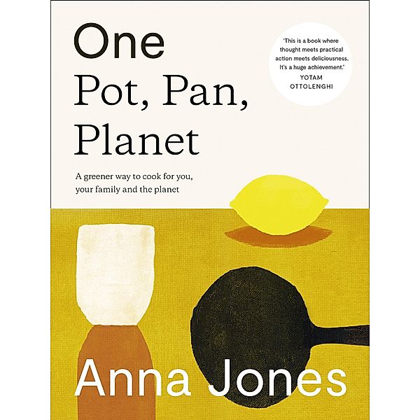 One: Pot, Pan, Planet: A greener way to cook for you, your family and the planet, Anna Jones