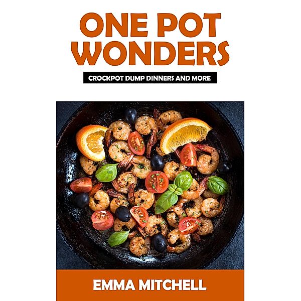 One Pot Wonders-Crock Pot Dump Dinners and More, Emma Mitchell