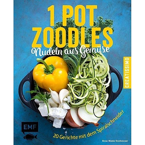 One Pot Zoodles - Nudeln aus Gemüse, Rose Marie Donhauser