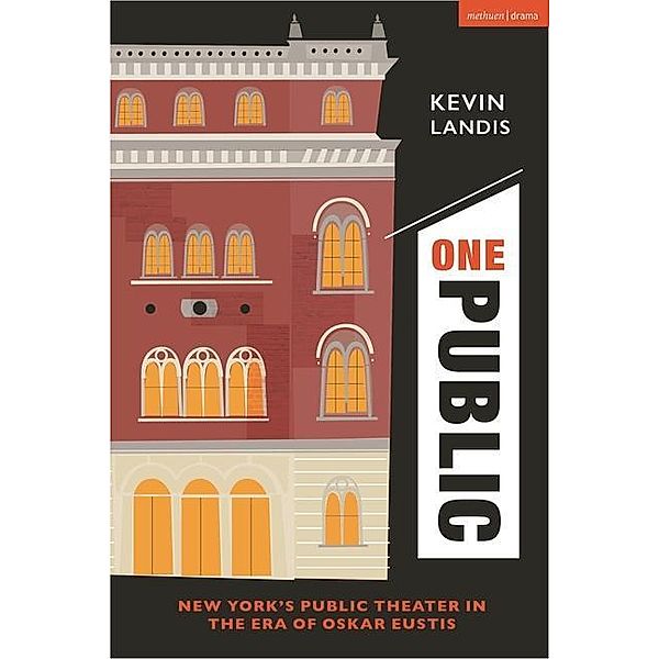 One Public: New York's Public Theater in the Era of Oskar Eustis, Kevin Landis