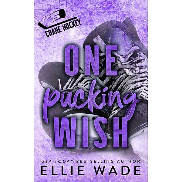 One Pucking Wish (Crane Hockey, #3) / Crane Hockey, Ellie Wade