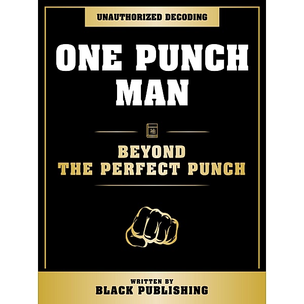 One Punch Man - Beyond The Perfect Punch: Unauthorized Decoding, Black Publishing