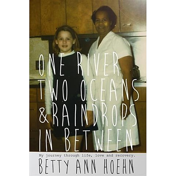 One River, Two Oceans, and Raindrops In Between, Betty Ann Hoehn