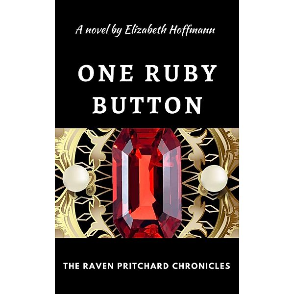 One Ruby Button (The Raven Pritchard Chronicles, #1) / The Raven Pritchard Chronicles, Elizabeth Hoffmann