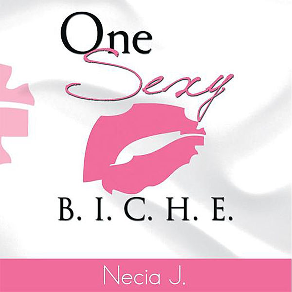 One Sexy B. I. C. H. E., Necia J.