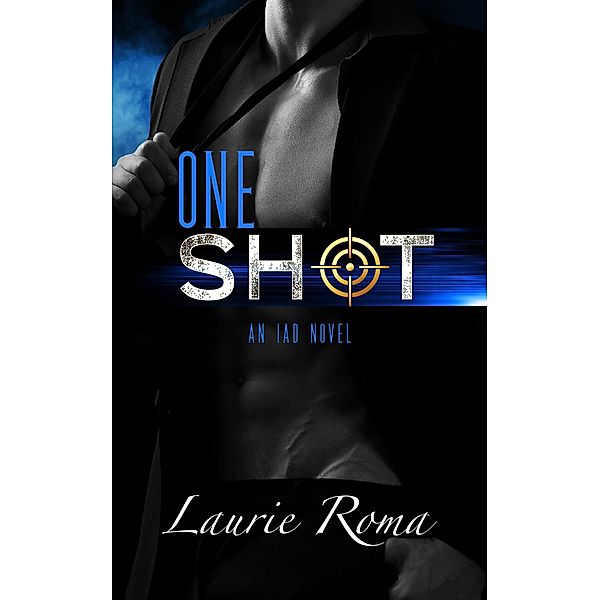 One Shot (The IAD Agency Series, #2) / The IAD Agency Series, Laurie Roma