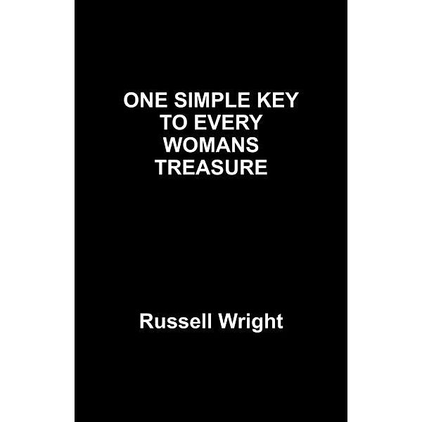 ONE SIMPLE KEY TO EVERY WOMANS TREASURE / FastPencil, Russell Wright