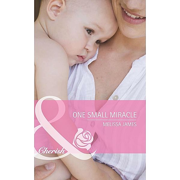 One Small Miracle (Mills & Boon Romance) (Outback Baby Tales, Book 1), Melissa James