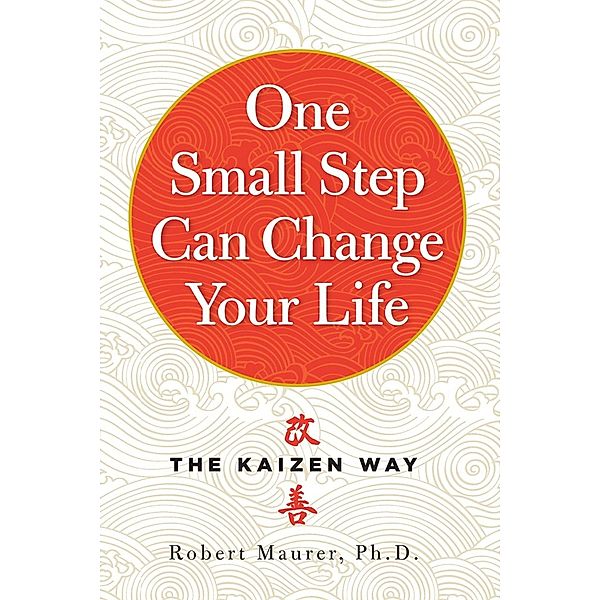 One Small Step Can Change Your Life, Robert Maurer