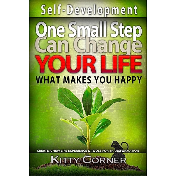 One Small Step Can Change Your Life: What Makes You Happy (Self-Development Book), Kitty Corner