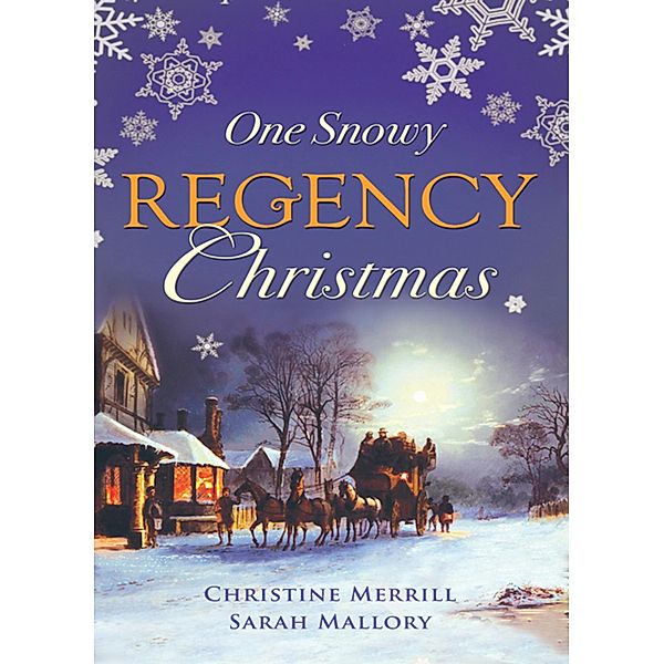 One Snowy Regency Christmas: A Regency Christmas Carol / Snowbound with the Notorious Rake, Christine Merrill, Sarah Mallory
