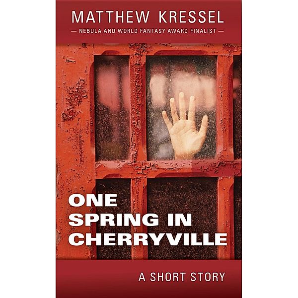 One Spring in Cherryville, Matthew Kressel