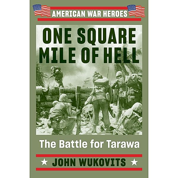 One Square Mile of Hell / American War Heroes, John Wukovits