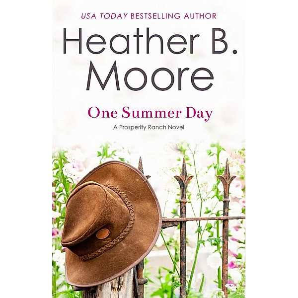 One Summer Day (Prosperity Ranch, #1) / Prosperity Ranch, Heather B. Moore