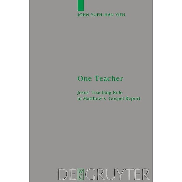 One Teacher / Beihefte zur Zeitschift für die neutestamentliche Wissenschaft Bd.124, John Yueh-Han Yieh