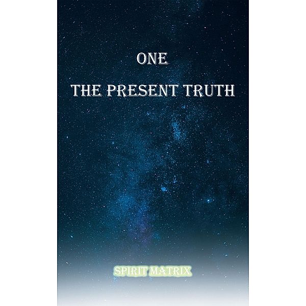 One The Present Truth: Spirit Matrix, Ron Lopez